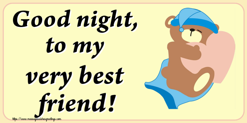 Good night Good night, to my very best friend!