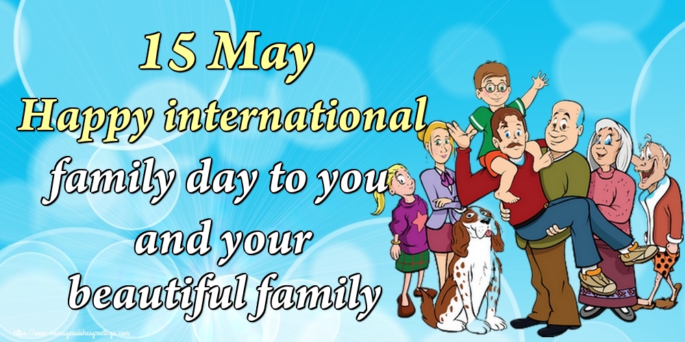 15 May Happy international family day to you and your beautiful family