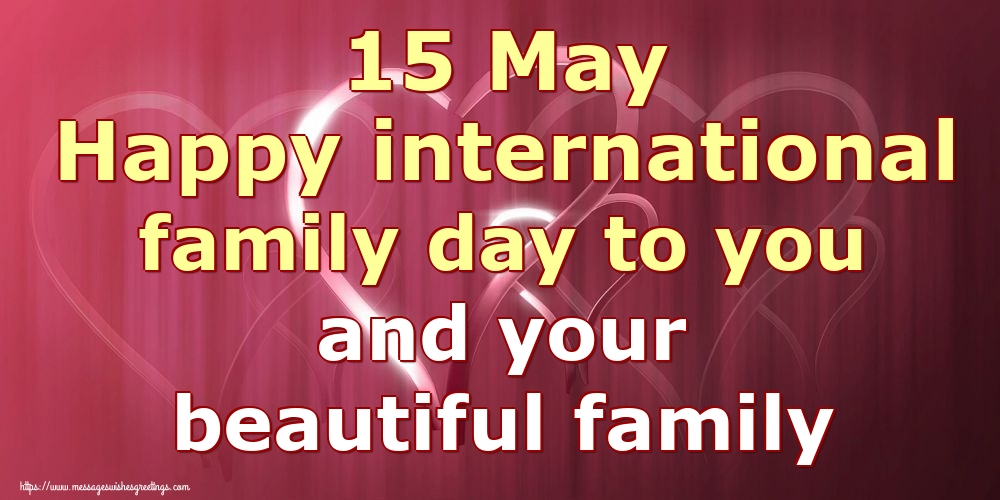 15 May Happy international family day to you and your beautiful family