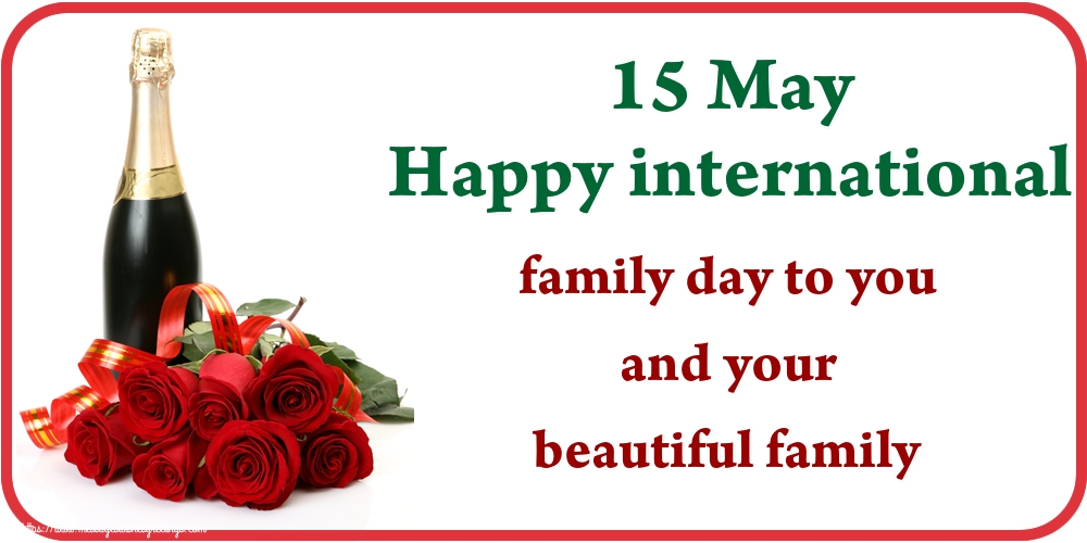 15 May Happy international family day to you and your beautiful family