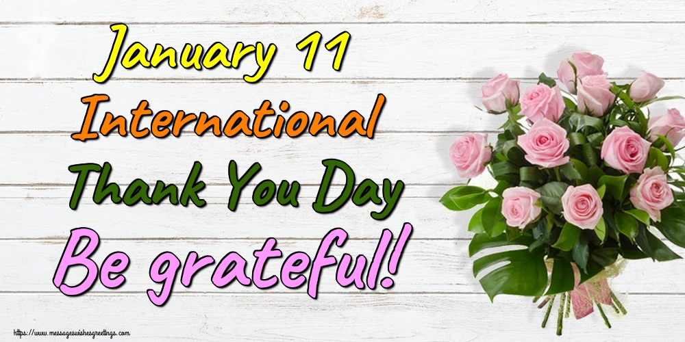 January 11 International Thank You Day Be grateful!
