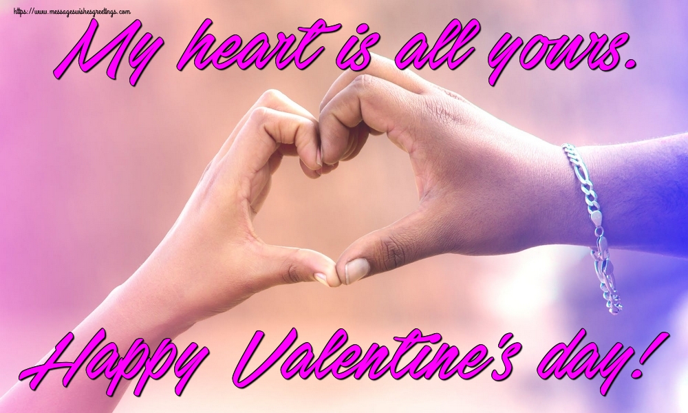 Greetings Cards for Valentine's Day - My heart is all yours. Happy Valentine's day! - messageswishesgreetings.com