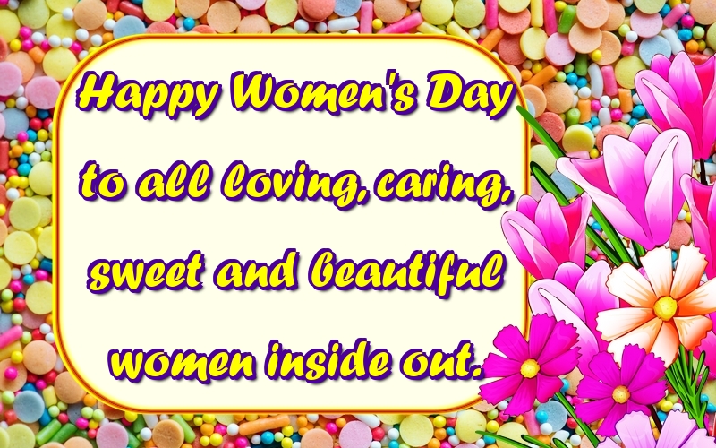 Greetings Cards for Women's Day - Happy Women's Day to all loving, caring, sweet and beautiful women inside out. - messageswishesgreetings.com