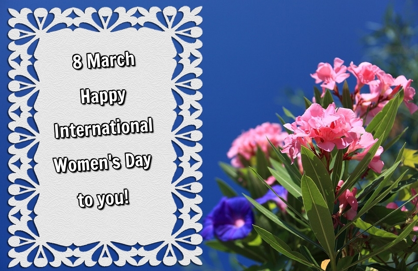 8 March Happy International Women's Day to you!