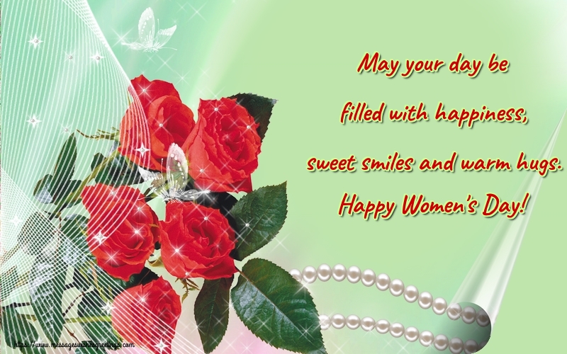 Greetings Cards for Women's Day - May your day be filled with happiness, sweet smiles and warm hugs. Happy Women's Day! - messageswishesgreetings.com