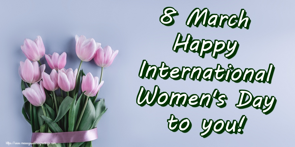 8 March Happy International Women's Day to you!