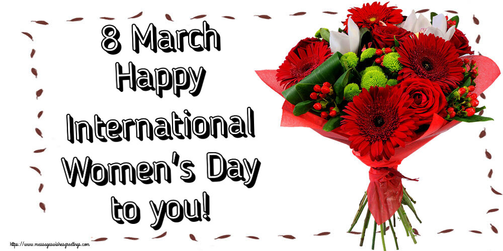 8 March Happy International Women's Day to you!