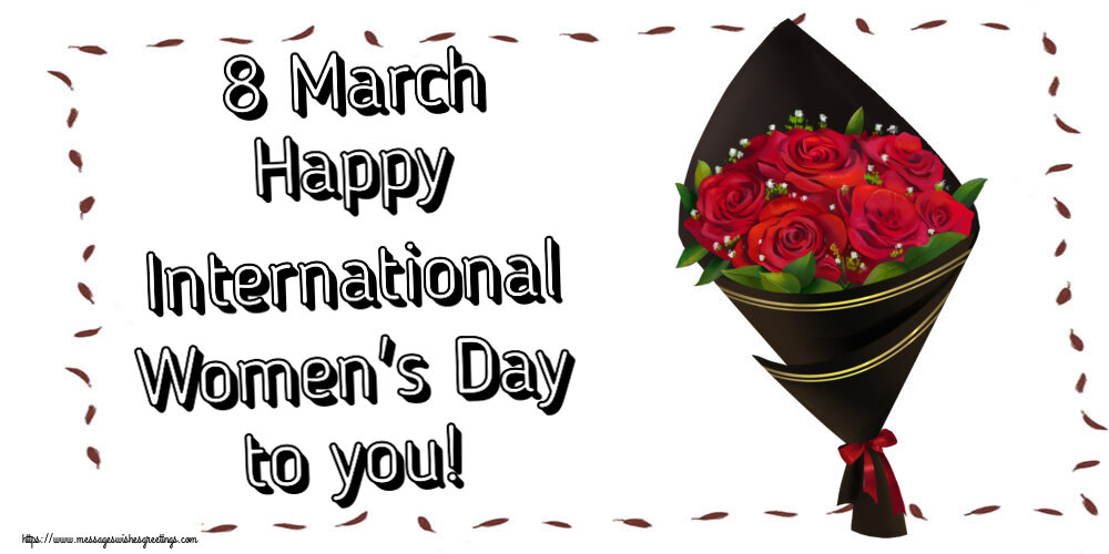 8 March Happy International Women's Day to you!