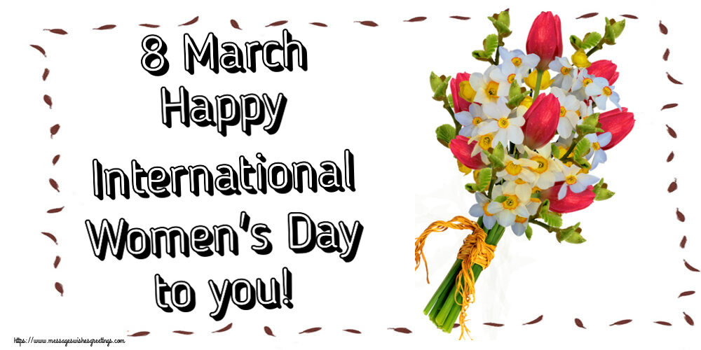 8 March Happy International Women's Day to you!