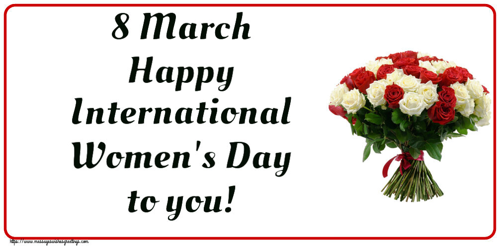 8 March Happy International Women's Day to you!