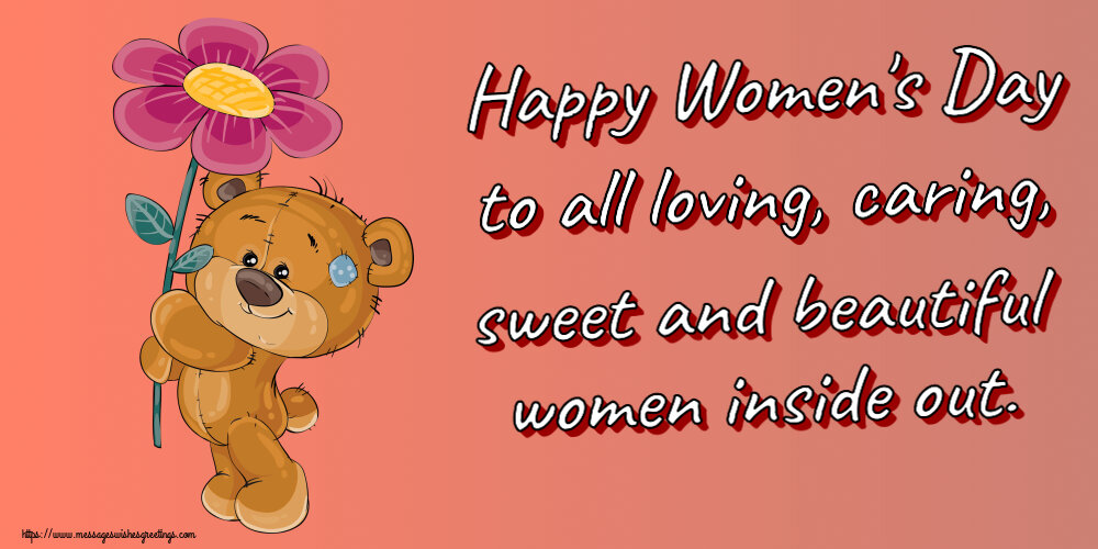 Happy Women's Day to all loving, caring, sweet and beautiful women inside out.