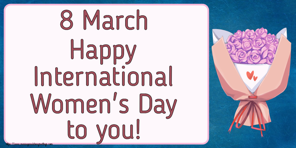 8 March Happy International Women's Day to you!