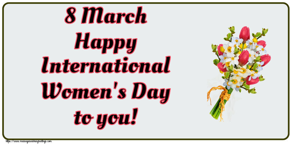 8 March Happy International Women's Day to you!