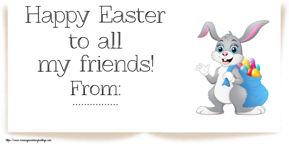 Custom Greetings Cards for Easter - Happy Easter to all my friends! From: ...
