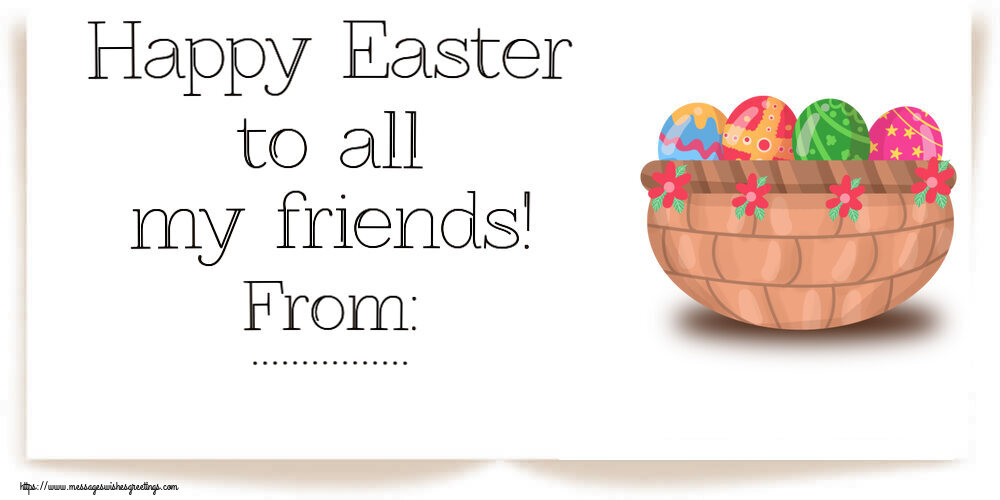Custom Greetings Cards for Easter - Happy Easter to all my friends! From: ...