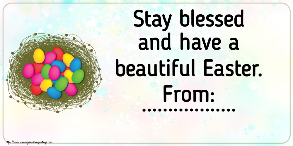 Custom Greetings Cards for Easter - Stay blessed and have a beautiful Easter. From: ...