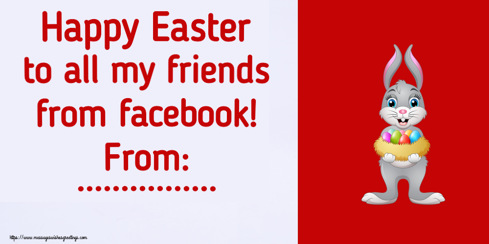 Custom Greetings Cards for Easter - Happy Easter to all my friends from facebook! From: ...