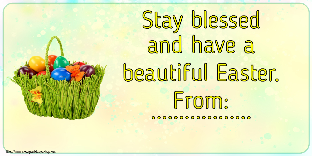 Custom Greetings Cards for Easter - Stay blessed and have a beautiful Easter. From: ...