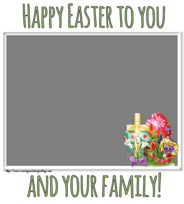 Custom Greetings Cards for Easter - Happy Easter to you and your family! - Photo Frame