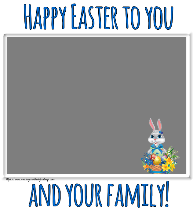 Custom Greetings Cards for Easter - Happy Easter to you and your family! - Photo Frame