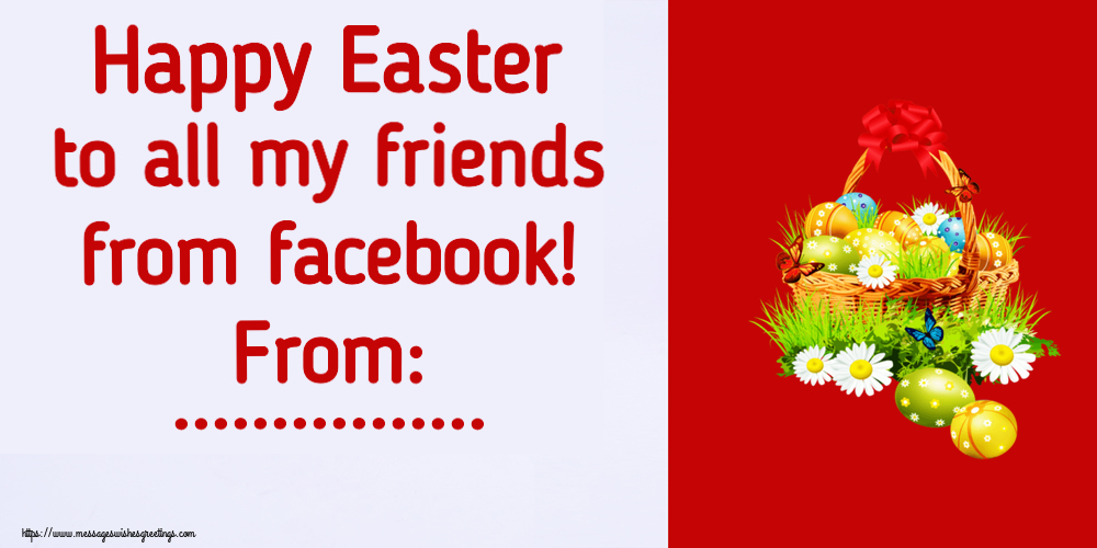 Custom Greetings Cards for Easter - Happy Easter to all my friends from facebook! From: ...