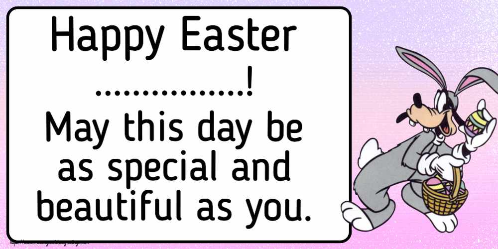 Custom Greetings Cards for Easter - Happy Easter ...! May this day be as special and beautiful as you.
