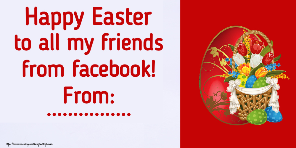 Custom Greetings Cards for Easter - Happy Easter to all my friends from facebook! From: ...