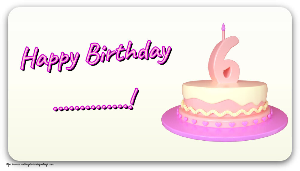 Custom Greetings Cards for kids - Happy Birthday ...! ~ Cake 6 years