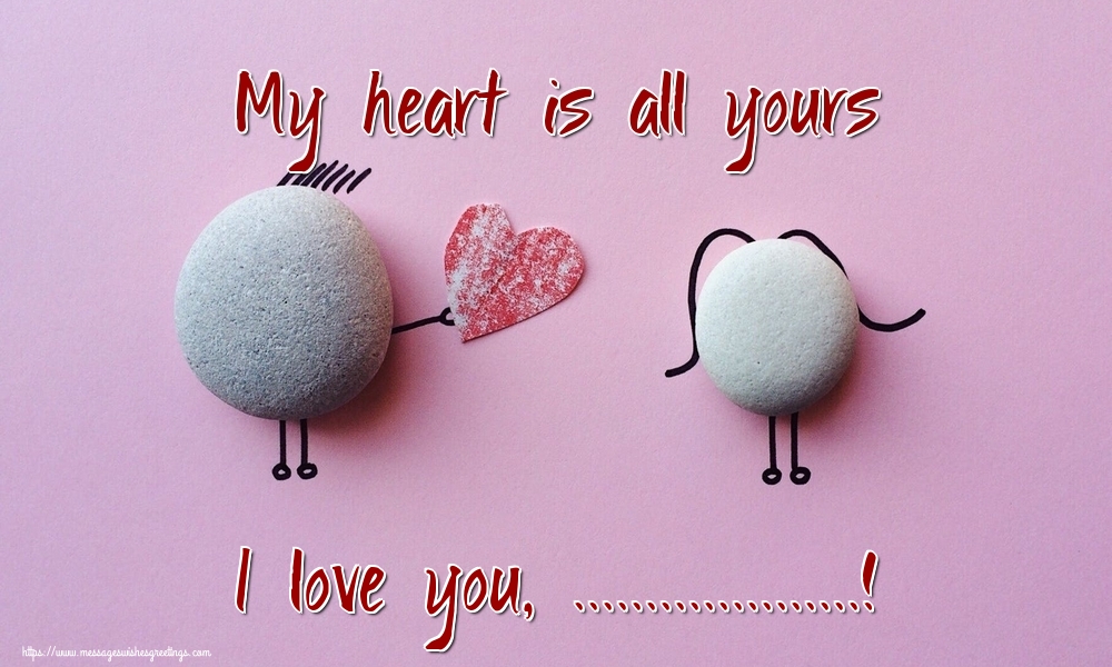 Custom Greetings Cards for Valentine's Day - My heart is all yours I love you, ...!