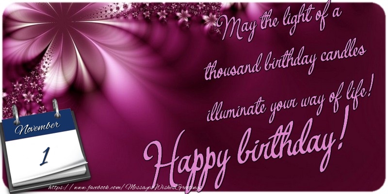 Greetings Cards of 1 November - May the light of a thousand birthday candles illuminate your way of life! Happy birthday! 1 November