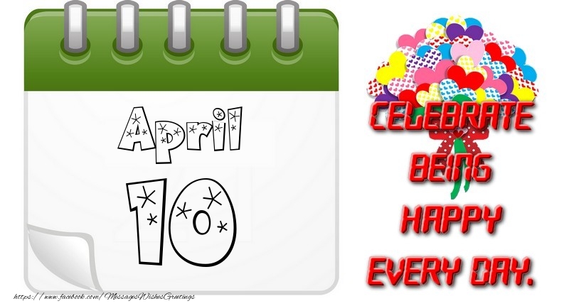 Greetings Cards of 10 April - April 10Celebrate being Happy every day.