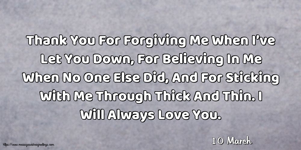 10 March - Thank You For Forgiving Me When I’ve Let You Down