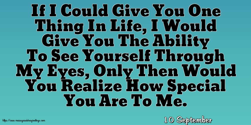 10 September - If I Could Give You One Thing In Life