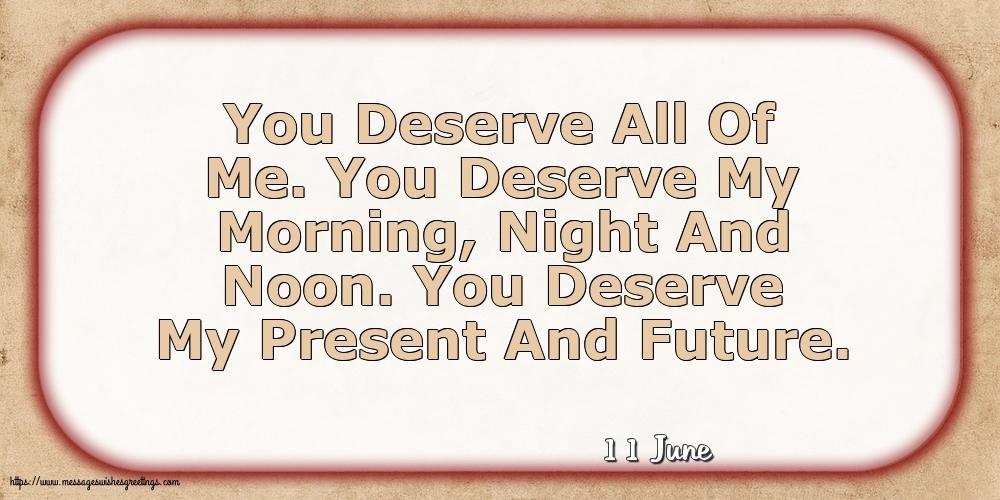 Greetings Cards of 11 June - 11 June - You Deserve All Of