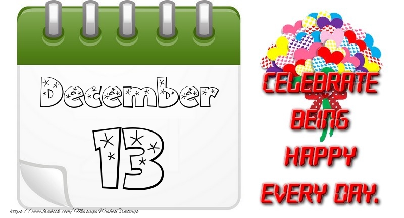 Greetings Cards of 13 December - December 13Celebrate being Happy every day.