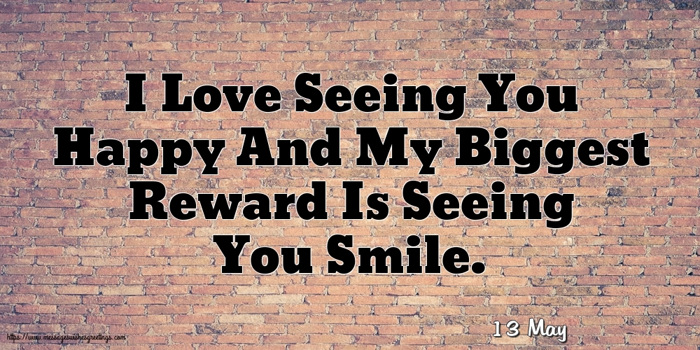 Greetings Cards of 13 May - 13 May - I Love Seeing You Happy