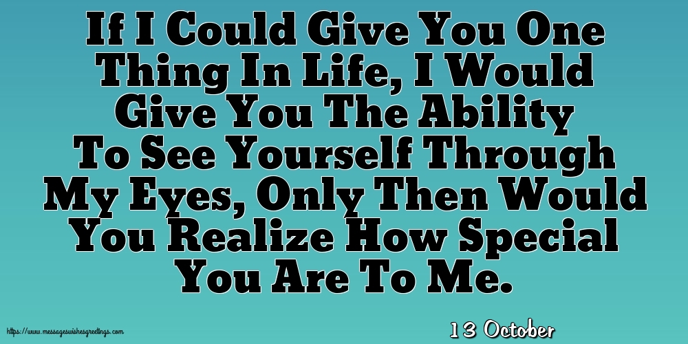 Greetings Cards of 13 October - 13 October - If I Could Give You One Thing In Life