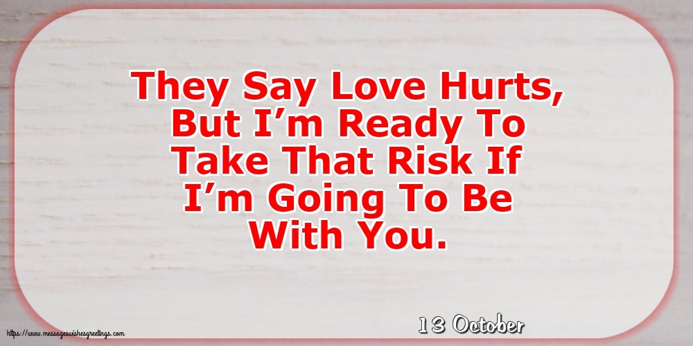 Greetings Cards of 13 October - 13 October - They Say Love Hurts