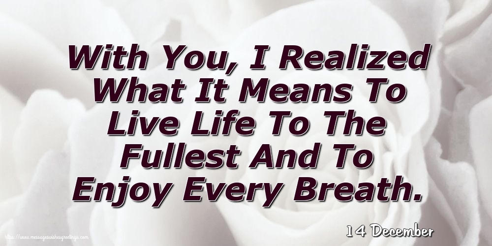14 December - I Realized What It Means To Live