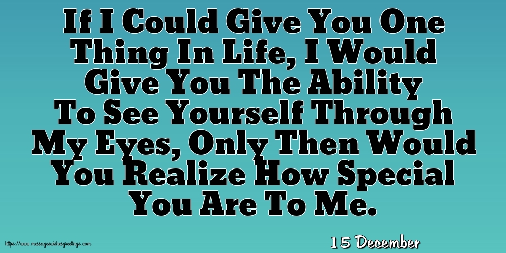 15 December - If I Could Give You One Thing In Life