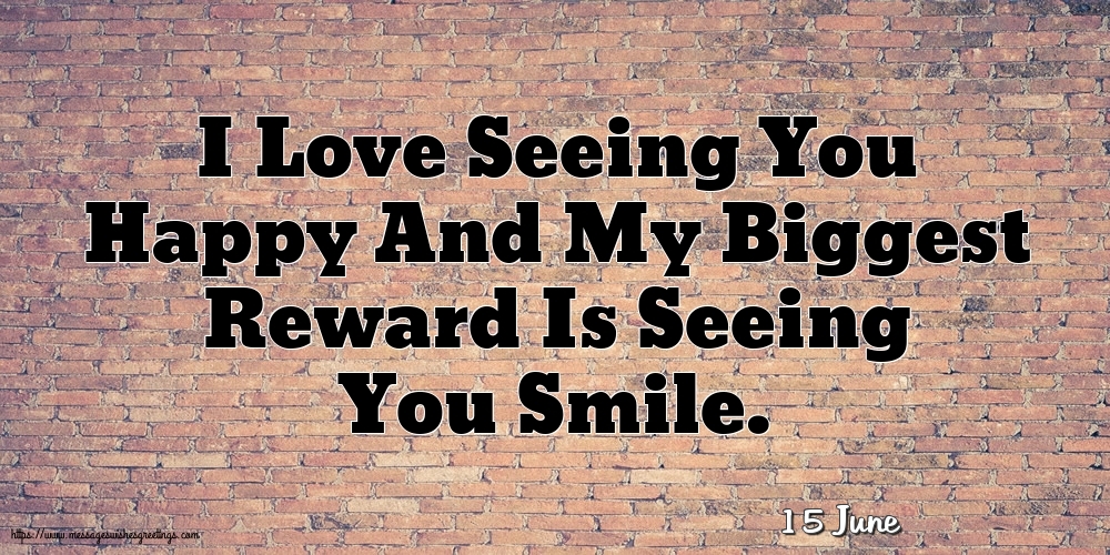 15 June - I Love Seeing You Happy