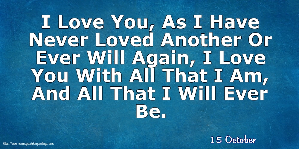 Greetings Cards of 15 October - 15 October - I Love You, As I Have Never Loved Another
