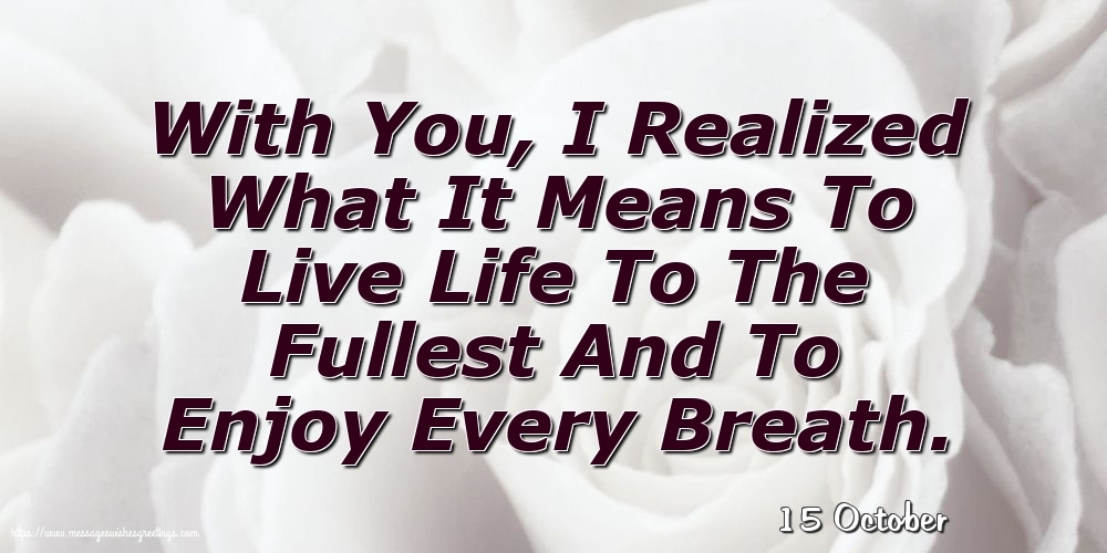 15 October - I Realized What It Means To Live