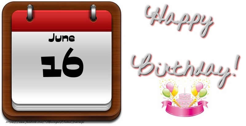 Greetings Cards of 16 June - June 16 Happy Birthday!