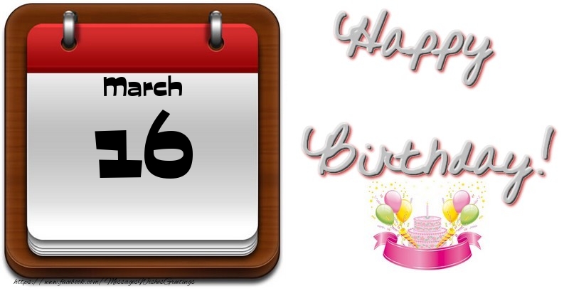 Greetings Cards of 16 March - March 16 Happy Birthday!