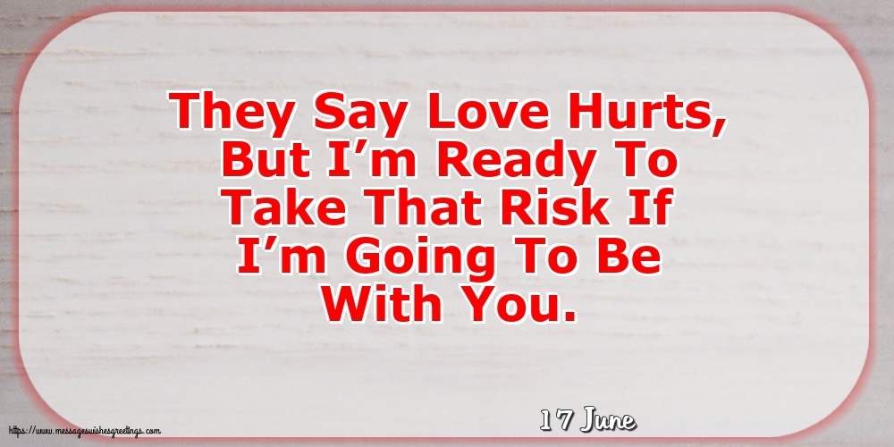 Greetings Cards of 17 June - 17 June - They Say Love Hurts