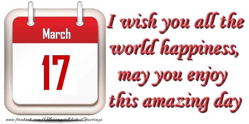 Greetings Cards of 17 March - March 17 I wish you all the world happiness, may you enjoy this amazing day