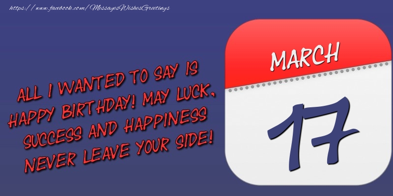 Greetings Cards of 17 March - All I wanted to say is happy birthday! May luck, success and happiness never leave your side! 17 March