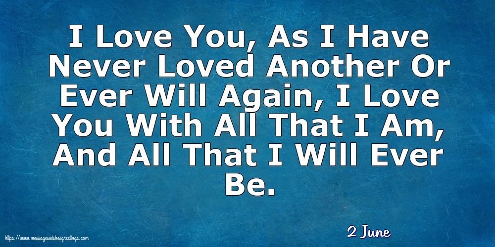 2 June - I Love You, As I Have Never Loved Another
