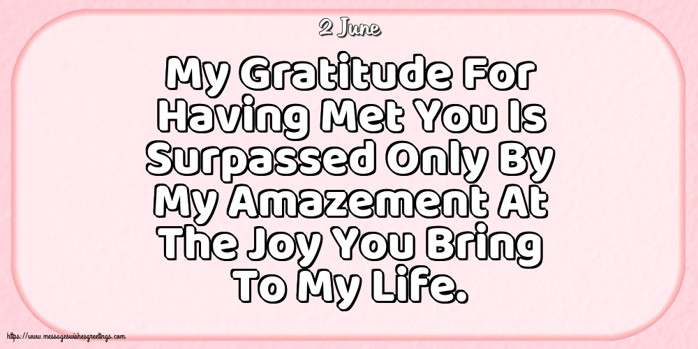 Greetings Cards of 2 June - 2 June - My Gratitude For Having Met You